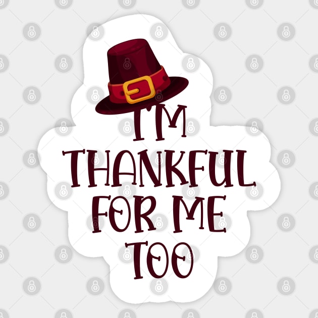 Thanksgiving Turkey - I'm Thankful for Me Too Sticker by Printfell